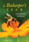 Image for A Beekeeper&#39;s Year : A Practical Guide to Caring for Bees and Beehives