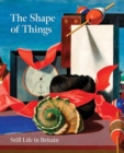 Image for The shape of things  : still life in modern British art