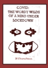 Image for Covid : The Wordy Wilds of a Mind Under Lockdown