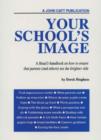Image for Your School&#39;s Image : A Head&#39;s Handbook on How to Ensure That Parents (and Others) See the Brighter Side