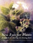 Image for New eyes for plants  : a workbook for observation &amp; drawing