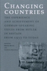Image for Changing countries  : the experience and achievement of German-speaking exiles from Hitler in Britain, from 1933 to today