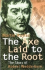 Image for The axe laid to the root  : the story of Robert Wedderburn
