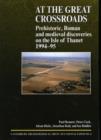 Image for At the great crossroads  : prehistoric, Roman and medieval discoveries on the Isle of Thanet, 1994-95