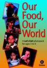 Image for Our food, our world  : a Let&#39;s Eat! photopack for ages 5 to 9 : Lets Eat! Photopack for Ages 5-9