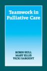 Image for Teamwork in Palliative Care : A Multidisciplinary Approach to the Care of Patients with Advanced Cancer