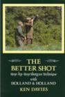 Image for The better shot  : step-by-step shotgun technique with Holland and Holland