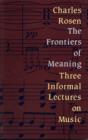 Image for The frontiers of meaning  : three informal lectures on music