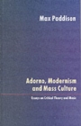 Image for Adorno, modernism and mass culture  : essays on critical theory and music