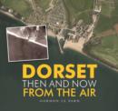 Image for Dorset - Then and Now from the Air
