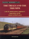 Image for Railway Memories the Trials and the Triumph : A B.R. Motive Power Engineer&#39;s Experience of the Steam to Diesel Years