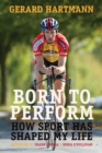 Image for Born to perform: how sport has shaped my life