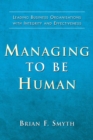 Image for Managing to be human: leading business organisations with integrity and effectiveness