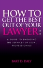 Image for How to get the best out of your lawyer  : a guide to engaging the services of legal professionals
