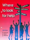 Image for Where to Look for Help : A Guide for Parents and Carers of Young People