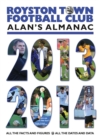 Image for Royston Town Football Club: Alan&#39;s Almanac 2013 - 2014