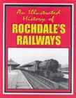 Image for Illustrated History of Rochdale&#39;s Railways