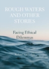Image for Rough Waters and Other Stories : Facing Ethical Dilemmas