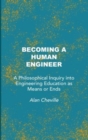 Image for Becoming a Human Engineer : A Philosophical Inquiry into Engineering Education as Means or Ends