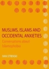 Image for Muslims, Islams and Occidental Anxieties : Conversations about Islamophobia