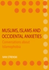 Image for Muslims, Islams and Occidental Anxieties: Conversations About Islamophobia
