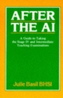 Image for After the AI : A Guide to Taking the Stage IV and Intermediate Teaching Examinations