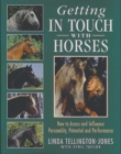 Image for Getting in Touch with Horses : How to Assess and Influence Personality, Potential and Performance