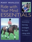 Image for Ride with your mind essentials  : innovative learning strategies for basic riding skills