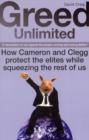 Image for Greed Unlimited : How Cameron and Clegg Protect the Elites While Squeezing the Rest of Us