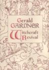 Image for Gerald Gardner and the Witchcraft Revival : The Significance of His Life and Works to the Story of Modern Witchcraft