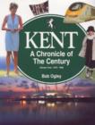 Image for Kent : A Chronicle of the Century : v. 4 : 1975-99