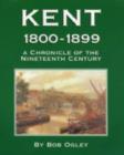 Image for Kent 1800-1899 : A Chronicle of the Nineteenth Century