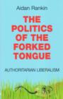 Image for The Politics of the Forked Tongue : Authoritarian Liberalism