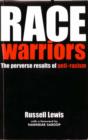 Image for Race Warriors : The Perverse Results of Anti-racism