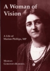 Image for A woman of vision  : a life of Marion Phillips, MP