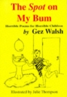 Image for The Spot on My Bum : Horrible Poems for Horrible Children