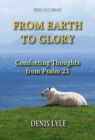 Image for From earth to glory  : comforting thoughts from Psalm 23