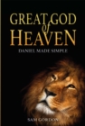 Image for Great God of Heaven  : Daniel made simple