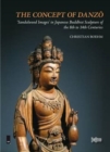 Image for The Concept of Danzo: &#39;Sandalwood Images&#39; in Japanese Buddhist Sculpture of the 8th to 14th Centuries