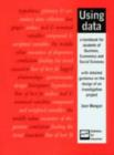 Image for Using Data : A Handbook for Students of Business, Economics and Social Sciences with Detailed Guidance on the Design of an Investigative Project: Resource Pack : Resource Pack