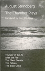 Image for The Chamber Plays : &quot;Thunder in the Air&quot;, &quot;After the Fire&quot;, &quot;The Ghost Sonata&quot;, &quot;The Pelican&quot;, &quot;The Black Glove&quot;