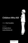 Image for Children who kill  : an examination of the treatment of juveniles who kill in different European countries