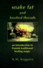Image for Snake fat and knotted threads  : an introduction to traditional Finnish healing magic