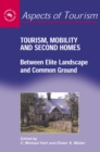 Image for Tourism, mobility and second homes: between elite landscape and common ground