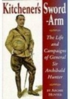Image for Kitchener&#39;s Sword-Arm : The Life and Campaigns of General Sir Archibald Hunter