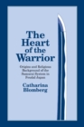 Image for The Heart of the Warrior : Origins and Religious Background of the Samurai System in Feudal Japan