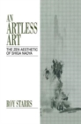 Image for An Artless Art - The Zen Aesthetic of Shiga Naoya : A Critical Study with Selected Translations
