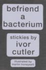 Image for Befriend a Bacterium : Stickies by Ivor Cutler