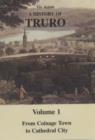 Image for A History of Truro : v. 1 : From Coinage Town to Cathedral City