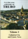 Image for A History of Truro : v. 2 : Cathedral City and County Town